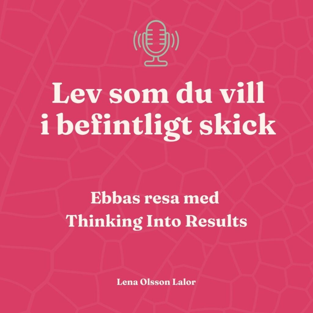 Hör Ebba berätta om sin resa med Thinking Into Results