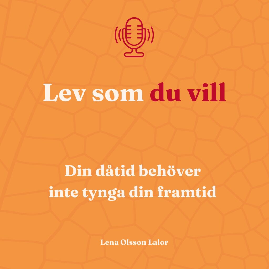 Din dåtid behöver inte tynga din framtid, Lyssna på Lena i podden